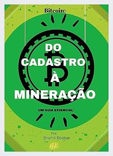 Livro Bitcoin: Do Cadastro à Mineração - Um Guia Essencial : Um Guia Essencial (Finanças Inteligentes: Guias Práticos para o Sucesso Financeiro e Empreendedorismo Livro 2)