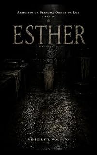 Livro ESTHER: Arquivos da Segunda Ordem da Luz — Livro IV