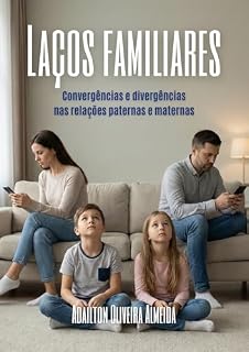 Livro Laços familiares: Convergências e divergências nas relações paternas e maternas