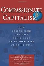Compassionate Capitalism: How Corporations Can Make Doing Good an Integral Part of Doing Well
