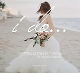 I Do... Destination Florida: No Passport Required by Beth Benton Buckley