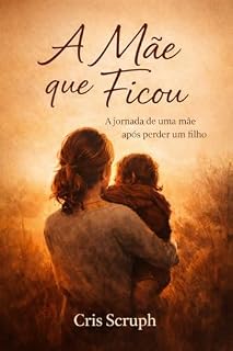Livro A Mãe que ficou: A jornada de uma mãe após perder um filho
