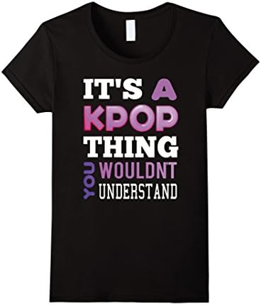 Women's It's A KPop Thing You Wouldn't Understand TShirt Small Black