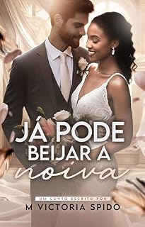 Livro Já Pode Beijar A Noiva: um conto