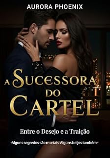Livro A Sucessora do Cartel : Entre o Desejo e a Traição: Ela herdou um império. Ele veio para destruí-lo. O destino tinha outros planos.