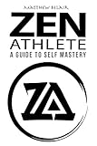 Zen Athlete: The Secrets to Achieving Your Highest Potential by 