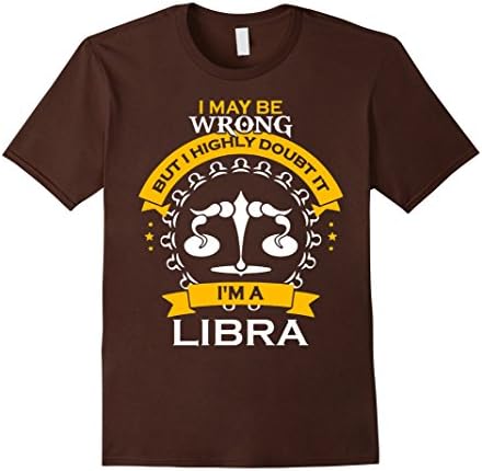 Men's I may be wrong but I highly doubt it I'm a Libra T-Shirt XL Brown