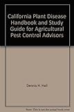 California Plant Disease Handbook and Study Guide for Agricultural Pest Control Advisors (Publication) by