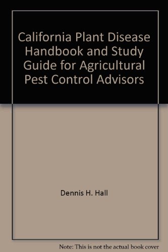 California Plant Disease Handbook and Study Guide for Agricultural Pest Control Advisors (Publication) by Dennis H.; Moller, William J.; McCain, Arthur H. Hall (Paperback)