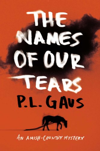 The Names of Our Tears: An Amish-Country Mystery by P. L. Gaus