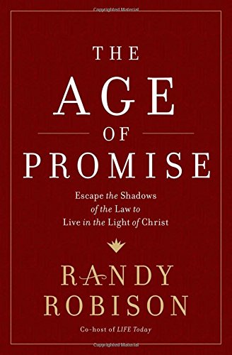 The Age of Promise: Escape the Shadows of the Law to Live in the Light of Christ