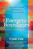 Energetic Boundaries: How to Stay Protected and Connected in Work, Love, and Life by Cyndi Dale