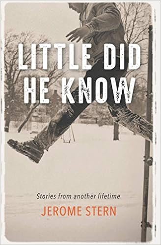 Little Did He Know Stories From Another Lifetime Stern Jerome 9780578643045 Amazon Com Books