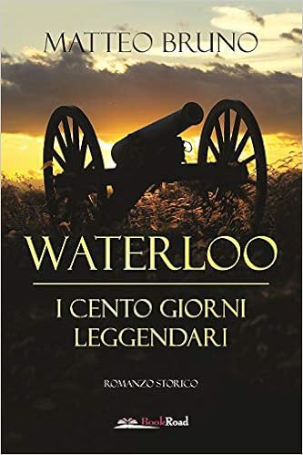 Matteo Bruno – Waterloo. iI cento giorni leggendari (2019)