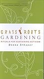 Grassroots Gardening: Rituals for Sustaining Activism by 