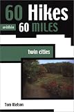 60 Hikes Within 60 Miles: Twin Cities by 