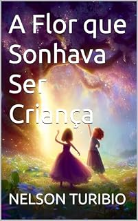 Livro A Flor que Sonhava Ser Criança (Prodígio Livro 1)