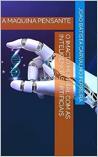 Livro O IMACTO MUNDIAL COM AS INTELIGENCIAS ARTIFICIAIS: A MAQUINA PENSANTE