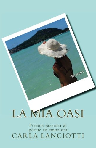 La mia oasi: Piccola raccolta di poesie ed emozioni (Italian Edition)