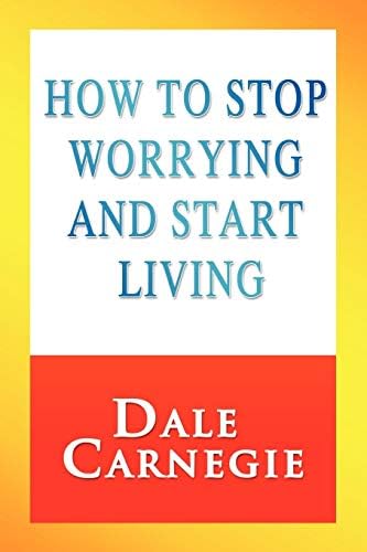 How to Stop Worrying and Start Living Paperback โ 27 Dec. 2011