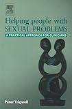 Helping People with Sexual Problems : A Practical Approach for Clinicians, Trigwell, Peter, 0723434093