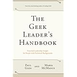 The Geek Leader's Handbook: Essential Leadership Insight for People with Technical Backgrounds