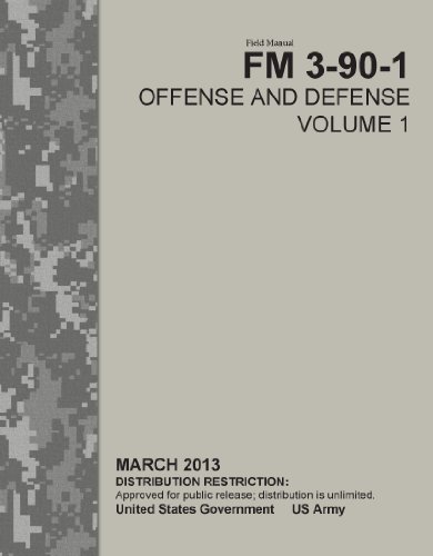 Field Manual FM 3-90-1 Offense and Defense Volume 1 March 2013 by United States Government US Army