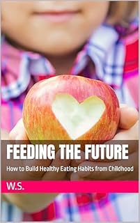 Livro Feeding the Future: How to Build Healthy Eating Habits from Childhood
