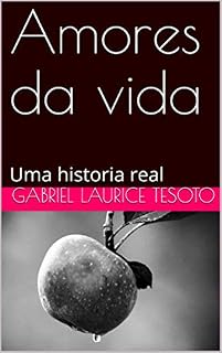 Livro Amores da vida: Uma historia real (A arte de escrever Livro 1)
