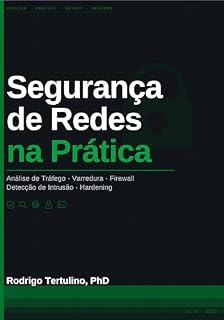 Livro Segurança de Redes na Prática: Análise de Tráfego, Varredura, Firewall e Políticas de Acesso