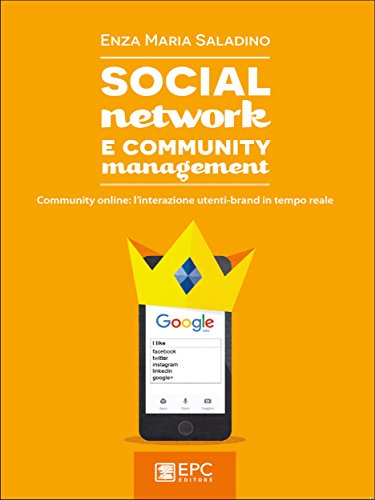 Download Social Network E Community Management: Community online: l'interazione utenti-brand in tempo reale (Italian Edition)