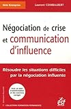Négociation de crise et communication d'influence résoudre les situations difficiles par la négociation influente: avec un plan d'autoformation et des exercices corrigés (FORMATION PERMANENTE) by 
