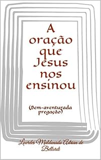 Livro A oração que Jesus nos ensinou: (Bem-aventurada pregação)