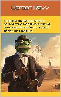 Livro O Homem Abacate do Mundo Corporativo Moderno & outras crônicas e reflexões do mundo tóxico do trabalho
