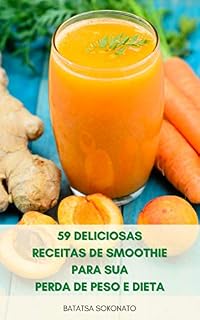 Livro 59 Deliciosas Receitas De Smoothie Para Sua Perda De Peso E Dieta : Dicas De Smoothie Para Iniciantes - Faça Smoothies Deliciosos E Nutritivos Para Nutrir Sua Família