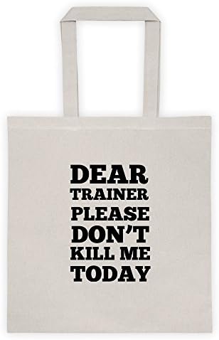 Dear Trainer, Please Don'T Kill Me Today Workout Fitness Gym Cool Funny Message Outdoor Humor Grocery Shopping Green Tote Bag