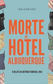 Livro Morte no Hotel Albuquerque : O relato de Antônio Ferreira, 1964