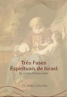 Livro Três Fases Espirituais de Israel – Da Queda à Restauração: A história de Eli, seus filhos Hofni e Finéias e o profeta Samuel sendo aplicada na nossa vida espiritual.