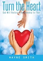 Turn the Heart: God Will Restore a Relationship for You!
