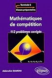 Mathematiques de competition 112 problemes corriges pour terminale & classes prepas by 