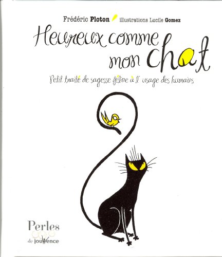 Heureux comme mon chat : Petit traité de sagesse féline à l'usage des humains by Frédéric Ploton