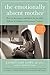 The Emotionally Absent Mother, Updated and Expanded Second Edition: How to Recognize and Heal the Invisible Effects of Childhood Emotional Neglect