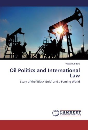 Oil Politics and International Law: Story of the "Black Gold" and a Fuming World