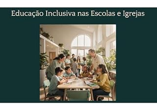 Livro EDUCAÇÃO INCLUSIVA NAS ESCOLAS E NAS IGREJAS: O Guia para Transformar Instituições em Espaços de Pertencimento