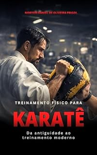 Livro Treinamento Físico para Karatê: Corpo & Mente (Preparação física nas artes marciais, esportes de combate e defesa pessoal)