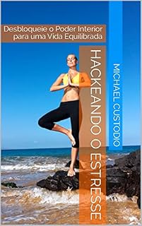 Livro Hackeando o Estresse: Desbloqueie o Poder Interior para uma Vida Equilibrada