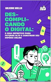 Livro Descomplicando o Digital: O Guia Definitivo para Faturar Alto e Construir Seu Império Online