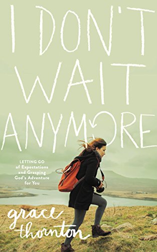 I Don't Wait Anymore: Letting Go of Expectations and Grasping God's Adventure for You by [Zondervan]