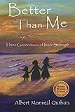 Better Than Me: Three Generations of Inner Strength by Albert Monreal Quihuis, Ann Narcisian Videan