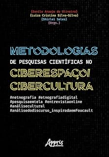 Livro Metodologias de Pesquisas Científicas no Ciberespaço/Cibercultura: #netnografia #etnografiadigital #pesquisaemtela #entrevistaonline #análisecultural #análise dodiscurso_inspiradaemfoucault